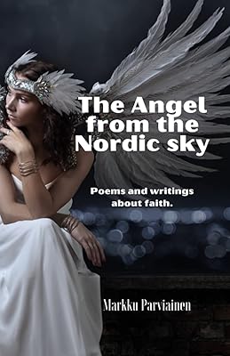 The Angel from the nordic sky: Poems and writings about faith