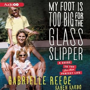 My Foot is Too Big for the Glass Slipper: A Guide to the Less Than Perfect Life