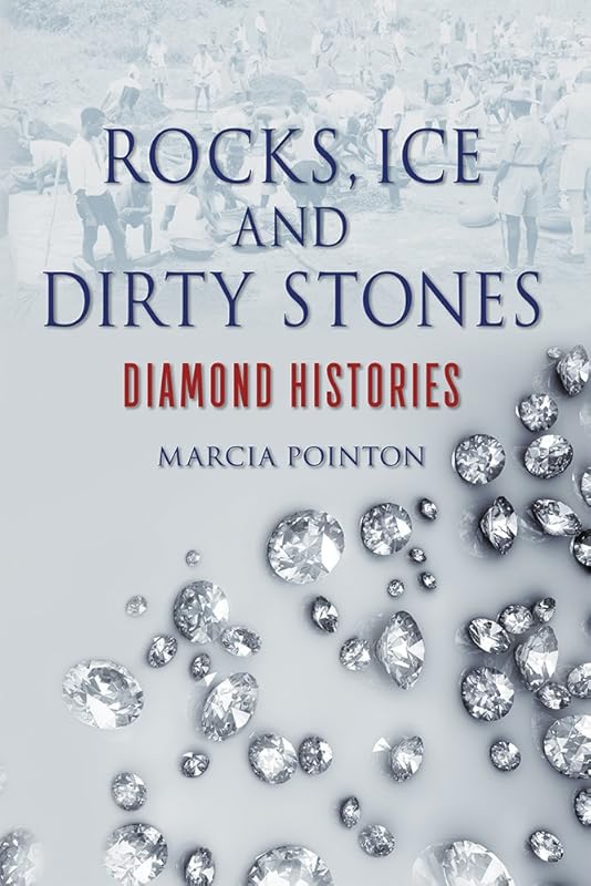 Rocks, Ice and Dirty Stones: Diamond Histories by Marcia Pointon