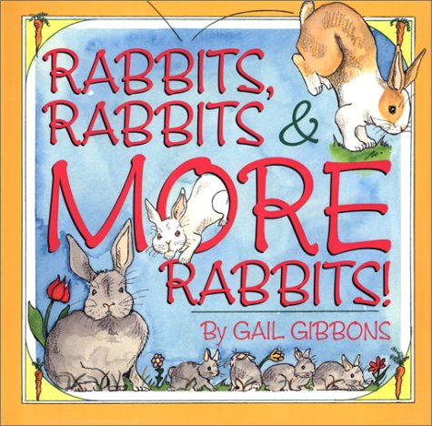Rabbits, Rabbits & More Rabbits! by Gail Gibbons