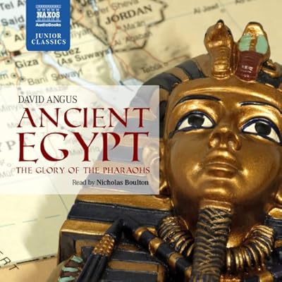 Ancient Egypt: The Glory of the Pharoahs (Naxos Junior Classics)