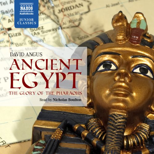 Ancient Egypt: The Glory of the Pharoahs (Naxos Junior Classics) by David Angus