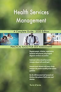 Health Services Management A Complete Guide - 2020 Edition