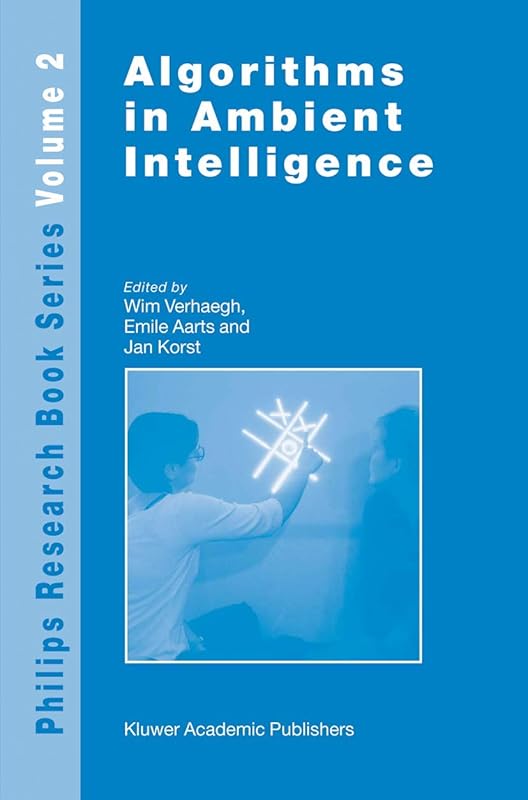 Algorithms in Ambient Intelligence (Philips Research Book Series, 2) by W. Verhaegh