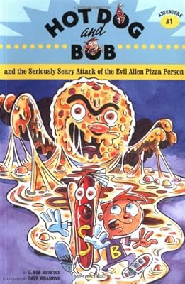 Hot Dog and Bob Adventure 1: and the Seriously Scary Attack of the Evil Alien Pizza         Person (Adventure #1) (No. 1)