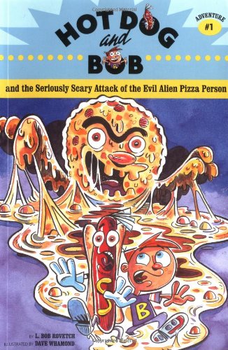 Hot Dog and Bob Adventure 1: and the Seriously Scary Attack of the Evil Alien Pizza         Person (Adventure #1) (No. 1) by Dave Whamond