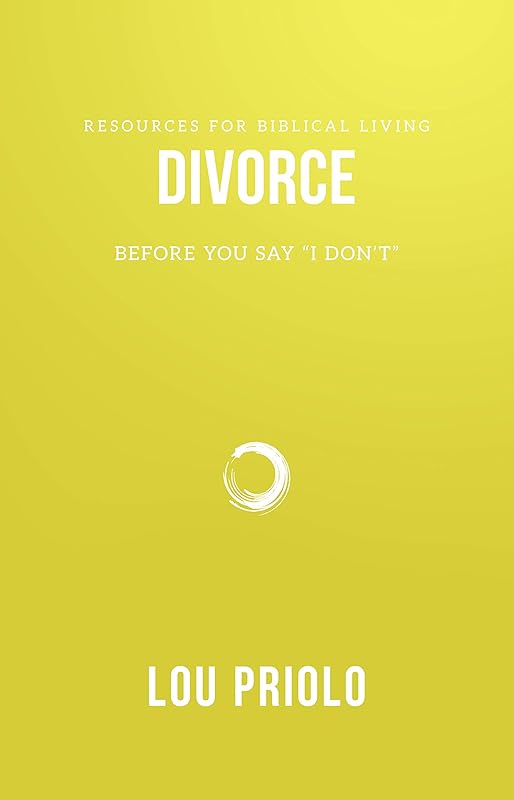 Divorce: Before You Say "I Don't" (Resources for Biblical Living) by Lou Priolo