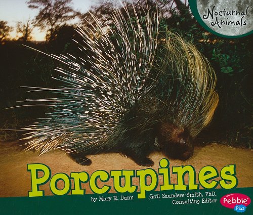 Porcupines (Pebble Plus: Nocturnal Animals) by Mary R. Dunn