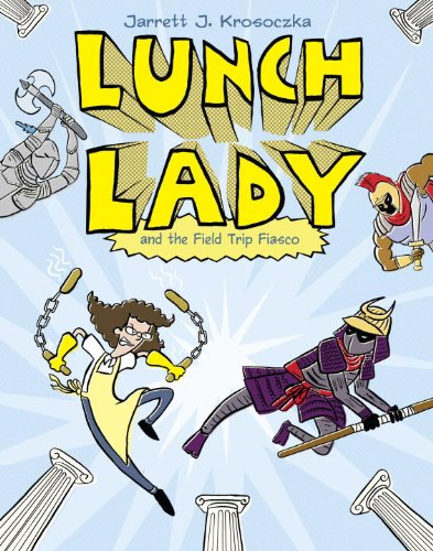Lunch Lady and the Field Trip Fiasco: Lunch Lady #6 by Jarrett Krosoczka