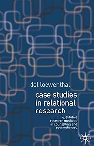 Case Studies in Relational Research: Qualitative research methods in counselling and psychotherapy by Del Loewenthal