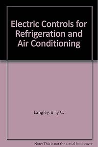 Electric Controls for Refrigeration and Air Conditioning by Billy C. Langley
