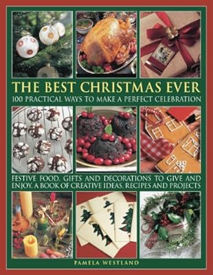The Best Ever Christmas: 100 practical ways to make a perfect celebration