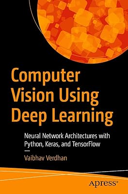 Computer Vision Using Deep Learning: Neural Network Architectures with Python and Keras