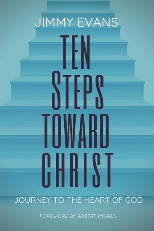Ten Steps Toward Christ: Journey to the Heart of God (Overcoming Life) by Jimmy Evans