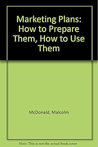 Marketing Plans: How to Prepare Them, How to Use Them