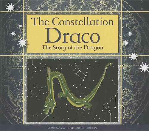 The Constellation Draco: The Story of the Dragon by Amy Van Zee                       ,