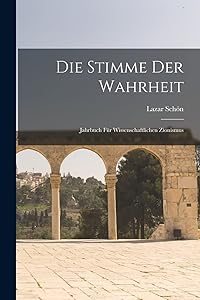 Die Stimme der Wahrheit: Jahrbuch für Wissenschaftlichen Zionismus by Lazar Schön