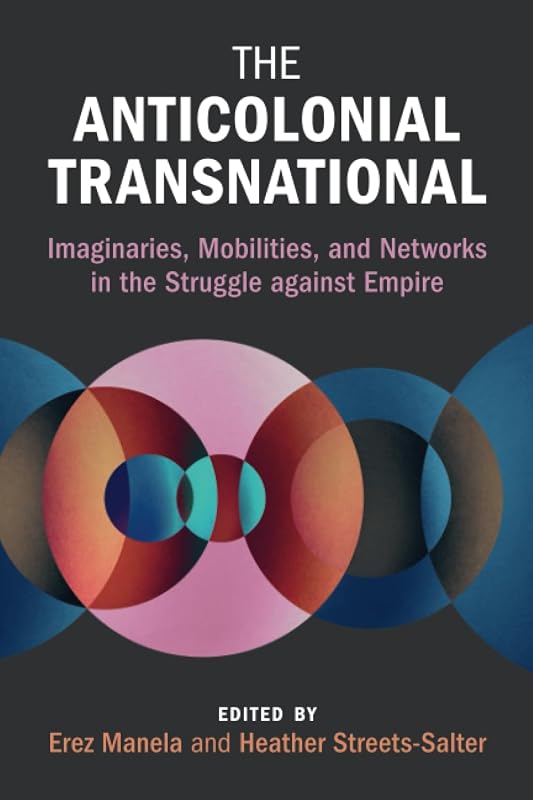 The Anticolonial Transnational (Global and International History) by Erez Manela