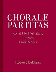 Chorale Partitas: KOMT NU MET ZANG, MOZART, PUER NOBIS by Robert LeBlanc
