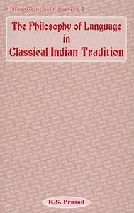 The Philosophy of Language in Classical Indian Tradition (Hyderabad Studies in Philosophy) by K.S. Prasad