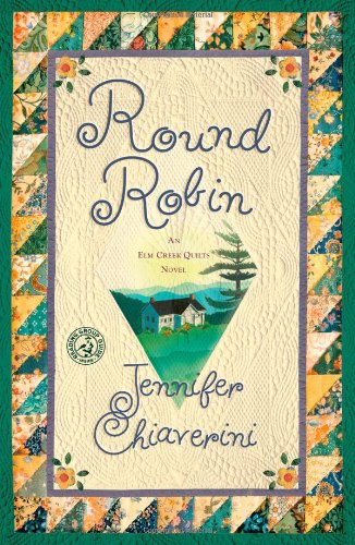 Round Robin: An Elm Creek Quilts Book (Elm Creek Quilts Novels) by Jennifer Chiaverini
