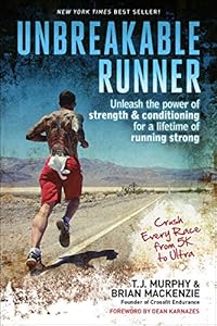 Unbreakable Runner: Unleash the Power of Strength &amp; Conditioning for a Lifetime of Running Strong by T.J. Murphy