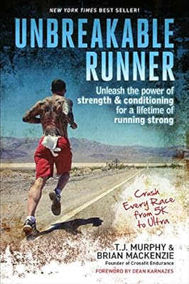 Unbreakable Runner: Unleash the Power of Strength &amp; Conditioning for a Lifetime of Running Strong