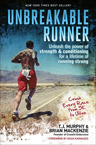 Unbreakable Runner: Unleash the Power of Strength &amp; Conditioning for a Lifetime of Running Strong by T.J. Murphy