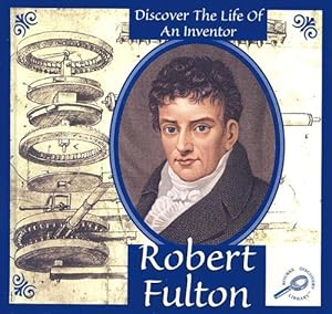 Robert Fulton (Discover the Life of an Inventor II)