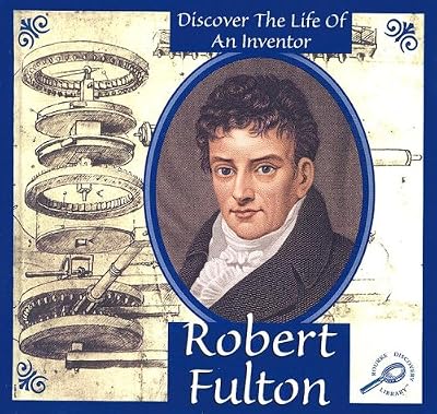 Robert Fulton (Discover the Life of an Inventor II)