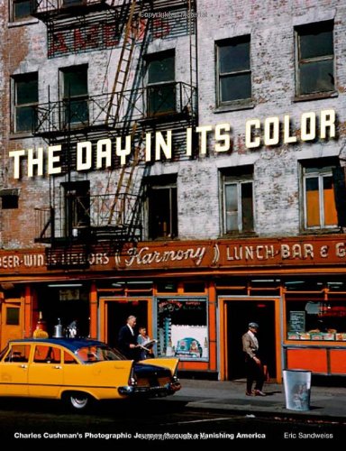 The Day in Its Color: Charles Cushman's Photographic Journey Through a Vanishing America by Eric Sandweiss