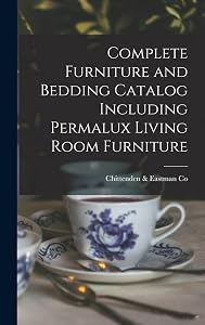 Complete Furniture and Bedding Catalog Including Permalux Living Room Furniture by Chittenden & Eastman Co