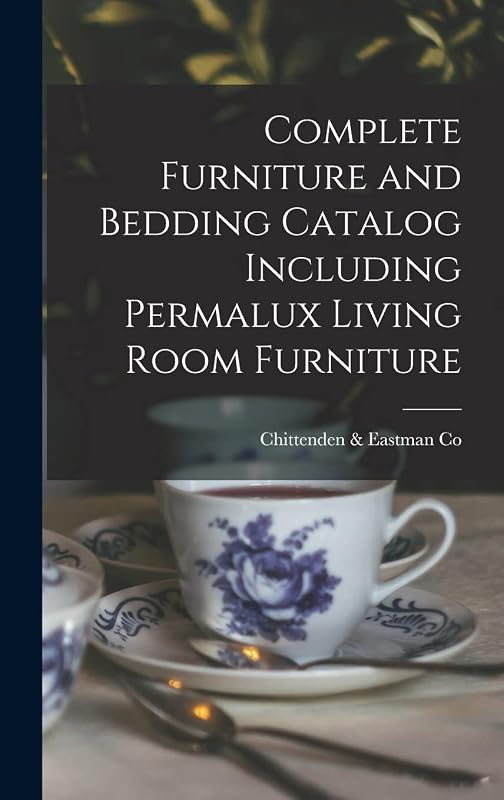 Complete Furniture and Bedding Catalog Including Permalux Living Room Furniture by Chittenden & Eastman Co