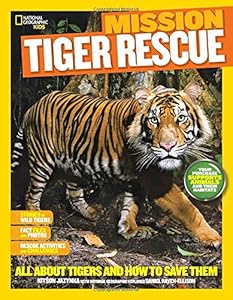 National Geographic Kids Mission: Tiger Rescue: All About Tigers and How to Save Them