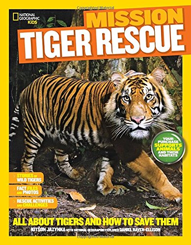 National Geographic Kids Mission: Tiger Rescue: All About Tigers and How to Save Them by Kitson Jazynka