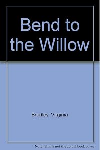 Bend to the Willow by Virginia Bradley