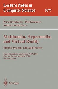 Multimedia, Hypermedia, and Virtual Reality: Models, Systems, and Applications: First International Conference, MHVR'94, Moscow, Russia September ... (Lecture Notes in Computer Science, 1077)
