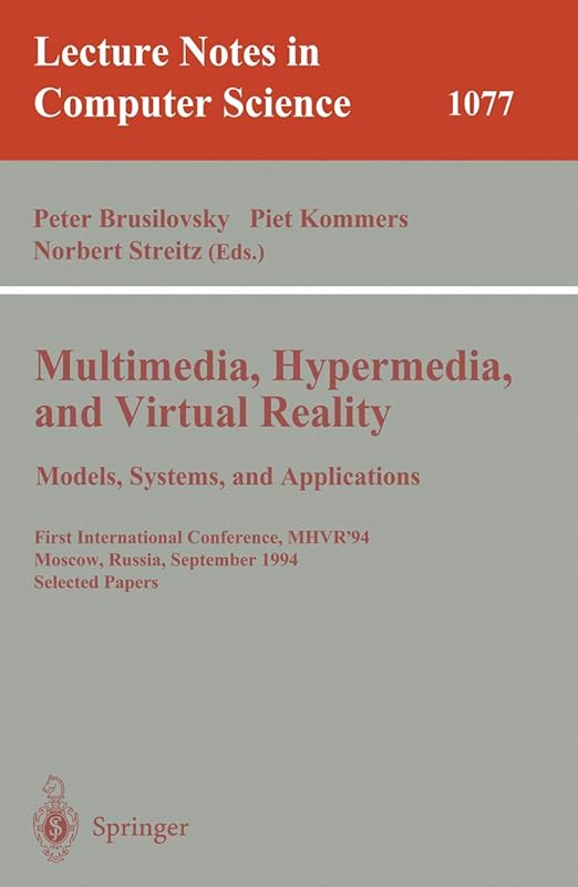 Multimedia, Hypermedia, and Virtual Reality: Models, Systems, and Applications: First International Conference, MHVR'94, Moscow, Russia September ... (Lecture Notes in Computer Science, 1077) by Peter Brusilovsky
