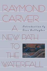 A New Path to the Waterfall by Ray Carver