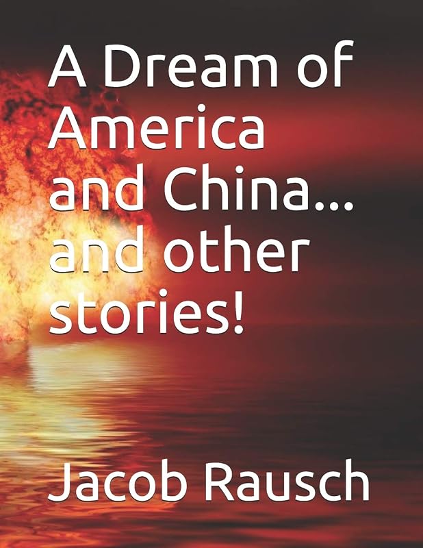 A Dream of America and China: ... and other stories! by Jacob Rausch