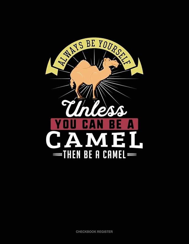 Always Be Yourself Unless You Can Be A Camel Then Be A Camel: Checkbook Register by Blue Cloud Novelty