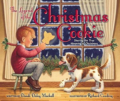 The Legend of the Christmas Cookie: Sharing the True Meaning of Christmas by Dandi Daley Mackall