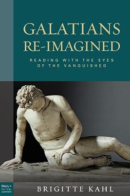 Galatians Re-Imagined: Reading with the Eyes of the Vanquished (Paul in Critical Contexts)