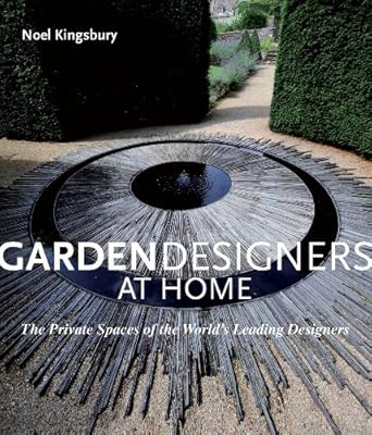 Garden Designers at Home: The Private Spaces of the World's Leading Designers