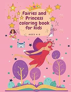 Fairies and Princess coloring book for kids ages 4-8: Amazing coloring book for kids ages 4-8 with cute fairies and Princess coloring pages , ... Fairies nicely presenteted for children. by Alice Filips