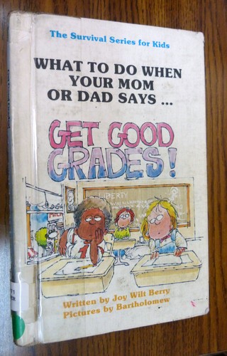What to Do When Your Mom or Dad Says "Get Good Grades!" by Joy Wilt Berry