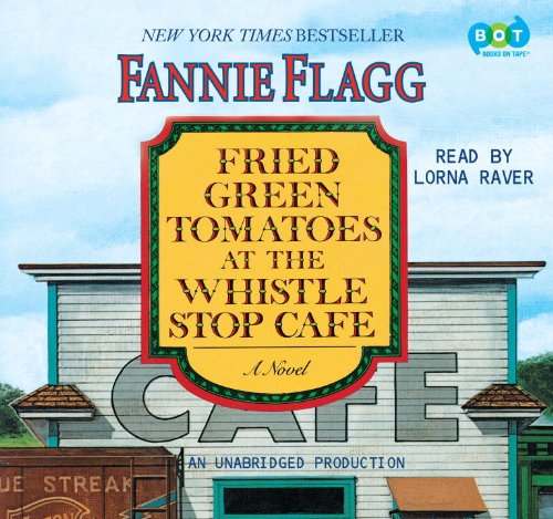 Fried Green Tomatoes at the Whistle Stop Cafe: A Novel by Fannie Flagg