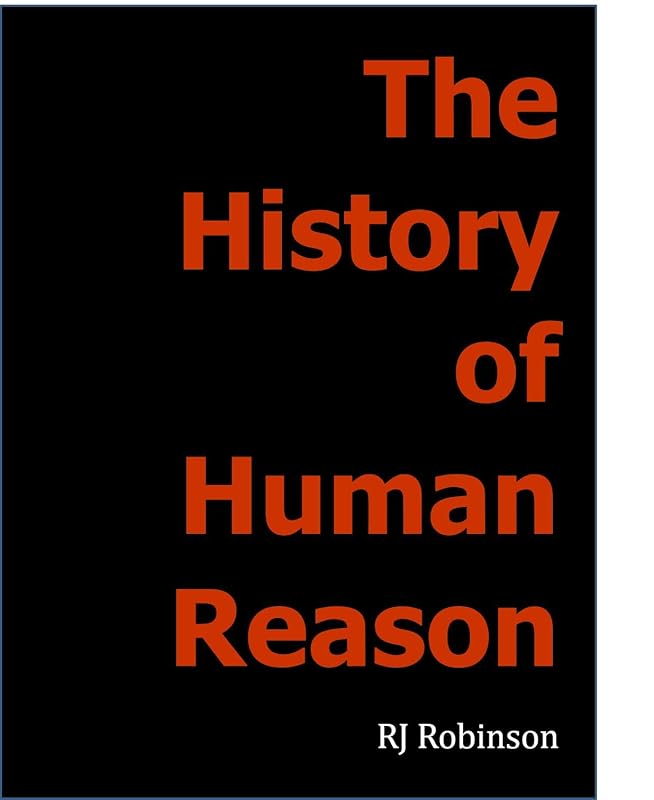 The History of Human Reason by R.J. Robinson