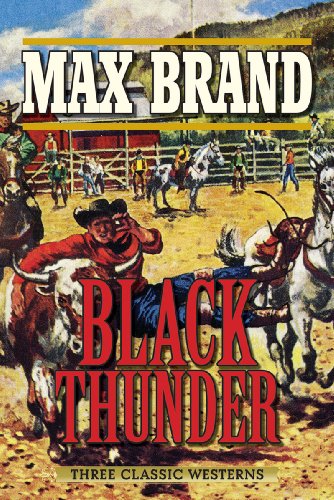 Black Thunder: Three Classic Westerns by Max Brand