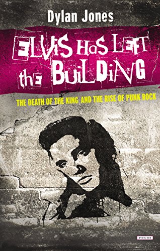 Elvis Has Left the Building: The Day the King Died by Dylan Jones